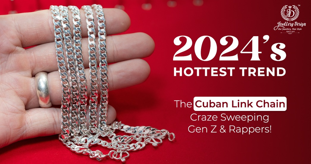 A Trending Jewelry Among Gen Z and Rappers in 2024 - The Cuban Link Chain Craze